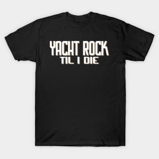 Yacht Rock Til I Die T-Shirt